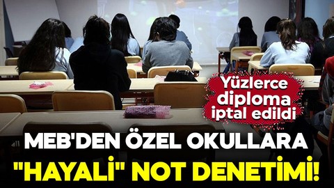 MEB'den özel okullara "hayali" not denetimi! 403 öğrencinin diploması iptal edildi