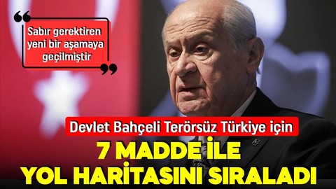 Devlet Bahçeli'den kritik mesajlar: Sabır gerektiren yeni bir aşamaya geçilmiştir! 7 madde ile yol haritasını açıkladı