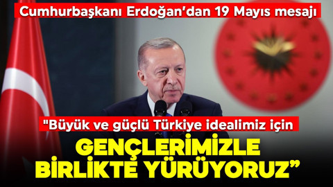 Cumhurbaşkanı Erdoğan’dan 19 Mayıs mesajı: "Büyük ve güçlü Türkiye idealimiz için gençlerimizle birlikte yürüyoruz"