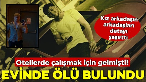 Otellerde çalışmak için gelmişti! Evinde ölü bulundu