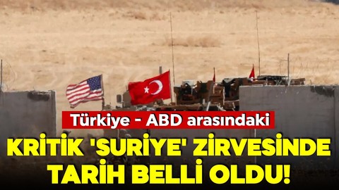 Türkiye-ABD arasındaki kritik 'Suriye' zirvesinde tarih belli oldu