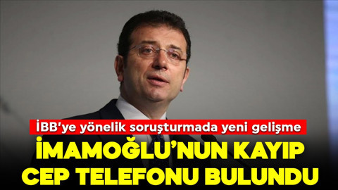 İBB'ye yönelik soruşturmada yeni gelişme! İmamoğlu'nun kayıp cep telefonu bulundu