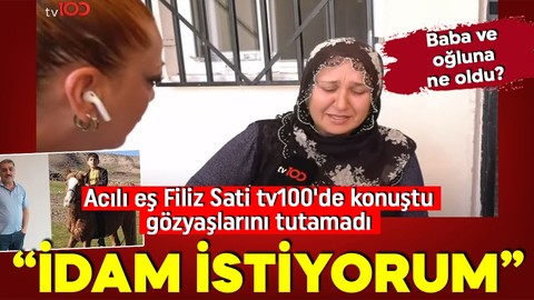 Diyarbakır'da vahşet! Baba ve oğluna ne oldu? Acılı eş Filiz Sati tv100'de konuştu, gözyaşlarını tutamadı: İdam istiyorum!