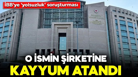 İBB soruşturmasında yeni gelişme! O ismin şirketine kayyum atandı