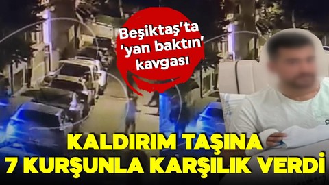 Beşiktaş'ta yan bakma kavgası! Kaldırım taşıyla başına vuruldu! 7 kişinin kurşunların hedefi oldu