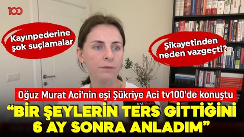 Şikayetinden neden vazgeçti? Oğuz Murat Aci'nin eşi Şükriye Aci tv100'e konuştu: Bir şeylerin ters gittiğini 6 ay sonra anladım! Kayınpederine şok suçlamalar