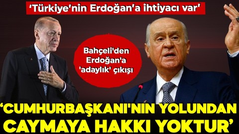 MHP lideri Bahçeli: Türkiye'nin Erdoğan'a ihtiyacı var, Cumhurbaşkanı'nın yolundan caymaya hakkı yoktur