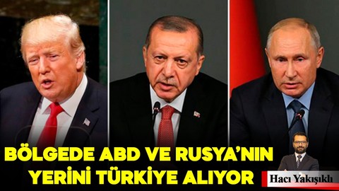Bölgede ABD ve Rusya'nın yerini Türkiye alıyor