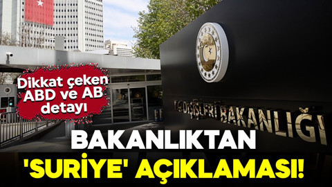 Dışişleri Bakanlığı'ndan 'Suriye' açıklaması! Dikkat çeken ABD ve AB detayı