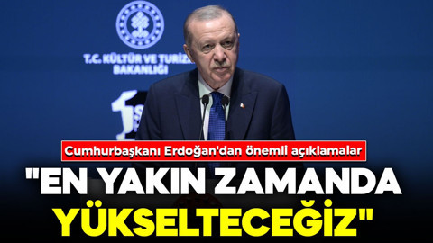 Cumhurbaşkanı Erdoğan'dan önemli açıklamalar: "En yakın zamanda yükselteceğiz"