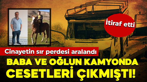 Baba oğulun kamyonda cesetleri çıkmıştı! Cinayetin nedeni ortaya çıktı