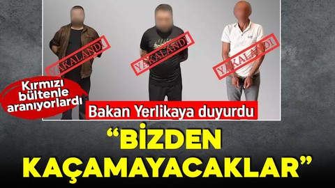 Bakan Yerlikaya duyurdu! Kırmızı bültenle aranan 3 suçlu yakalandı
