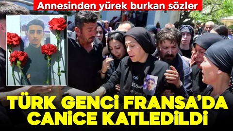Fransa'da canice öldürülen Hasan toprağa verildi: Annesinden yürek burkan sözler: "Cenazesine değil de düğününe gelseydiniz"