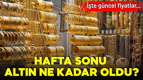 Hafta sonu altın fiyatları ne kadar? İşte 25 Mayıs Pazar gram altın, çeyrek altın fiyatları!