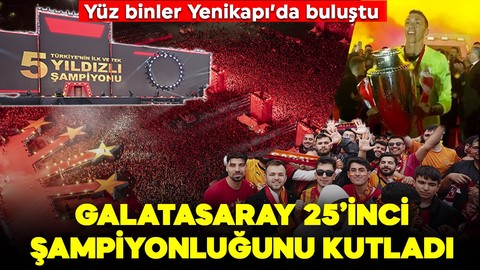 Galatasaray 25'inci şampiyonluğunu kutladı! Yüz binler Yenikapı'da buluştu!