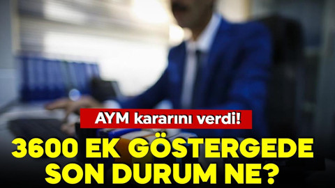 Memurlar ikiye ayrılmıştı! "3600 ek gösterge" kararını AYM verdi!