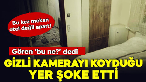 Bu kez mekan otel değil apart! Gizli kamerayı öyle bir yere koydu ki görenler inanamadı