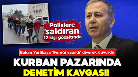 Kurban pazarında denetim kavgası! Ali Yerlikaya 'Gereği yapıldı' diyerek duyurdu: Polislere saldıran 12 saldırgan gözaltında