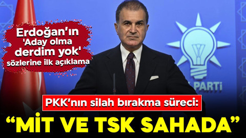 Ömer Çelik'ten 'Terörsüz Türkiye' süreci hakkında açıklama: "MİT ve TSK sahada süreci takip edecek”