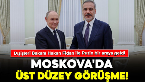 Moskova'da kritik zirve! Dışişleri Bakanı Hakan Fidan, Putin ile bir araya geldi