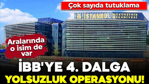 İBB'ye 4. dalga yolsuzluk operasyonunda flaş gelişme: Çok sayıda tutuklama var