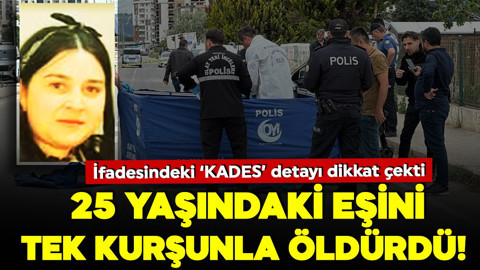 25 yaşındaki eşini tek kurşunla öldürdü! İfadesindeki KADES detayı dikkat çekti