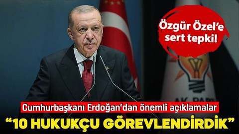 Cumhurbaşkanı Erdoğan: "Hazırlık çalışmaları için 10 hukukçu görevlendirdik"