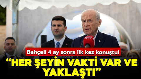 Bahçeli 4 ay sonra ilk kez konuştu! "Her şeyin vakti vardır, yaklaşmıştır"