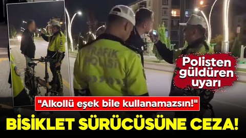 Alkollü bisiklet sürücüsüne büyük ceza! Polisten güldüren uyarı: "Alkollü eşek bile kullanamazsın!"