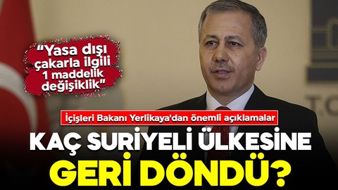 İçişleri Bakanı Yerlikaya'dan önemli açıklamalar! Kaç Suriyeli ülkesine geri döndü?
