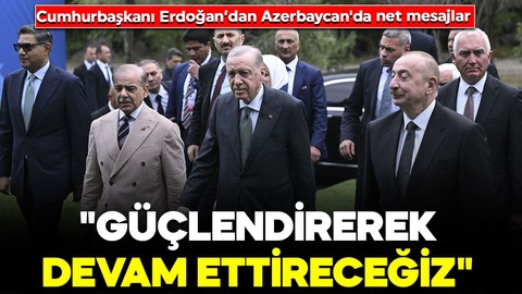 Cumhurbaşkanı Erdoğan Azerbaycan'da konuştu: "Güçlendirerek devam ettireceğiz"