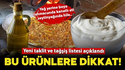 Bu ürünlere dikkat! Yeni taklit ve tağşiş listesi açıklandı: Yağ yerine boya, lahmacunda kanatlı eti, zeytinyağında hile!