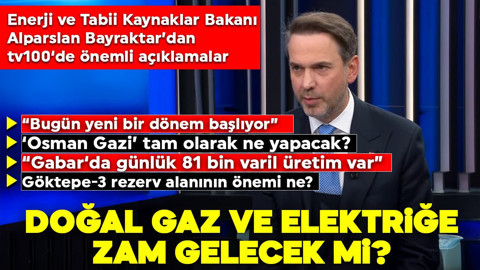 Enerji ve Tabii Kaynaklar Bakanı Alparslan Bayraktar'dan tv100'de önemli açıklamalar: Elektrik ve doğal gaza zam gelecek mi? "Bugün yeni bir dönem başlıyor"