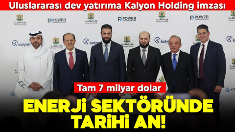 Enerji sektöründe tarihi an! Uluslararası Dev Yatırıma Kalyon Holding İmzası... Tam 7 milyar dolar