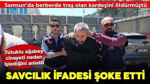 Samsun'da berberde traş olan kardeşini öldürmüştü! Tutuklu ağabey cinayeti neden işlediğini anlattı! Savcılık ifadesi şoke etti