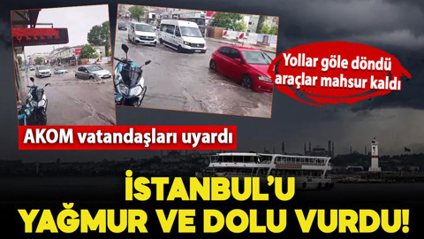 İstanbul'da sağanak ve dolu etkili oldu! Yollar göle döndü, araçlar mahsur kaldı: AKOM İstanbulluları uyardı