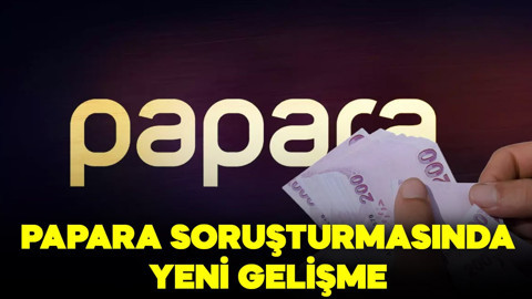 Papara soruşturmasında yeni gelişme! 15 kişiye tutuklama talebi!