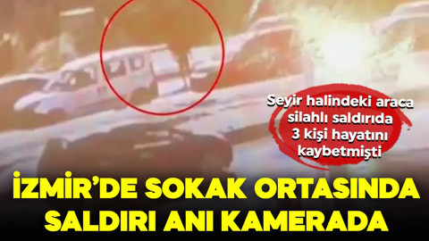 İzmir'de seyir halindeki araca silahlı saldırıda 3 kişi hayatını kaybetmişti: Dehşet anının kamera kaydı ortaya çıktı