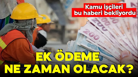 Milyonlarca işçi bekliyordu! Kamu işçilerine ek ödeme tarihleri belli oldu!