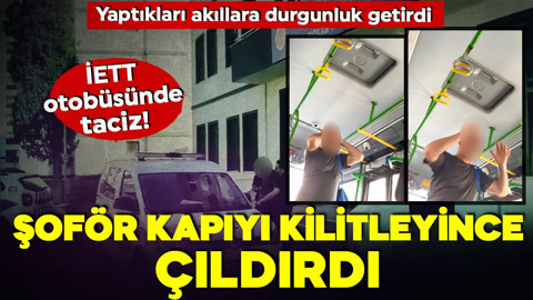 İETT otobüsünde taciz! Şoför kapıyı kilitleyince neler neler yaptı