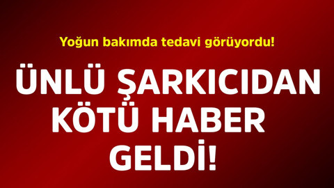 Yoğun bakımda tedavi görüyordu! Ünlü şarkıcıdan kötü haber geldi