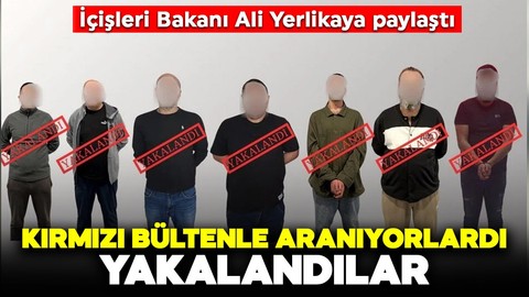 İçişleri Bakanı Yerlikaya paylaştı: Kırmızı bültenle aranıyorlardı, yakalandılar