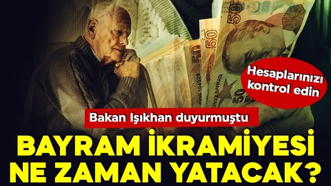 Bayram ikramiyesi ne zaman yatacak? Bakan Işıkhan duyurmuştu! Hesaplarınızı kontrol edin