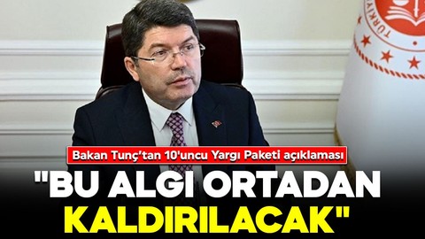 Bakan Tunç’tan 10'uncu Yargı Paketi açıklaması: "Bu algı ortadan kaldırılacak"
