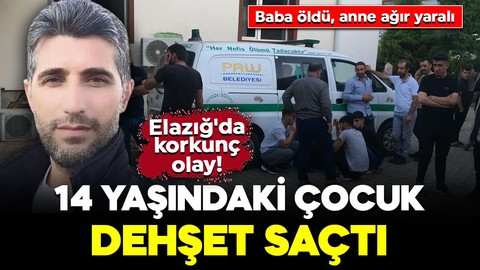 Elazığ'da korkunç olay! 14 yaşındaki çocuk babasını öldürdü