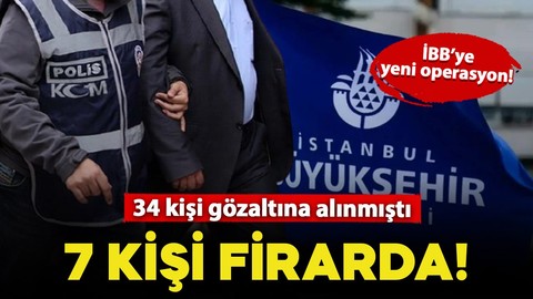 İBB'ye yeni operasyon! 34 kişi gözaltına alındı: 7 şüpheli firarda