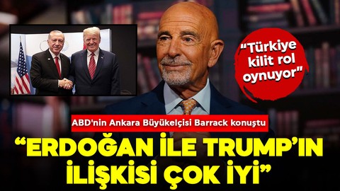 ABD'nin Ankara Büyükelçisi Barrack: “Erdoğan ile Trump çok iyi bir ilişki içinde”