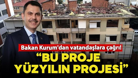 Bakan Kurum'dan vatandaşlara çağrı! "Bu proje, yüzyılın projesi"