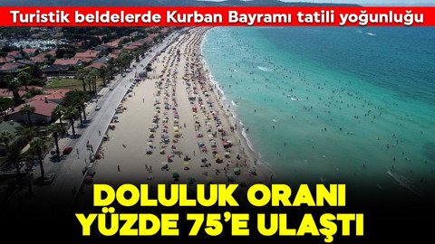 Turistik beldelerde bayram tatili yoğunluğu: Doluluk oranı yüzde 75'e ulaştı