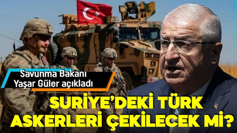 Suriye'deki Türk askerleri dönecek mi? Savunma Bakanı Yaşar Güler'den açıklama